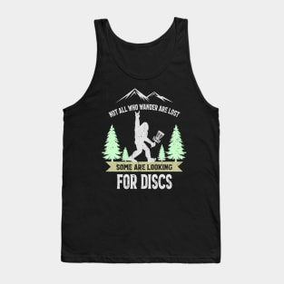 Not all who wander are lost some are looking for Discs Bigfoot Dics golf Tank Top